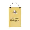 Don't Worry Bee Happy'mini bordje