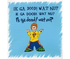 Ik ga dood ! Wat nu ?