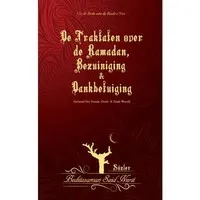 De Traktaten over Ramadan, Bezuiniging & Dankbetuiging Inclusief het Tweede, Derde en Zesde woord