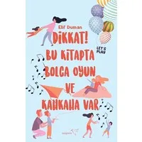 Dikkat! Bu Kitapta Bolca Oyun ve Kahkaha Var