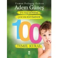 0-6 Yaş Dönemi Çocuk Eğitiminde 100 Temel Kural