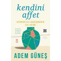 Kendini Affet - Kendinizle Barışmanın İlk Adımı