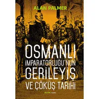 Osmanlı İmparatorluğu'nun Gerileyiş ve Çöküş Tarihi