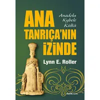 Ana Tanrıça'nın İzinde (Anadolu Kybele Kültü)
