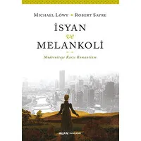 İsyan ve Melankoli : Moderniteye Karşı Romantizm