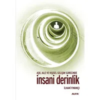 İnsani Derinlik : Aşk Aile ve Kişisel Gelişim Sürecinde