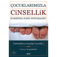 Çocuklarımızla Cinsellik Hakkında Nasıl Konuşmalıyız?