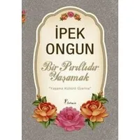 Bir Pırıltıdır Yaşamak - Yaşama Kültürü Üzerine