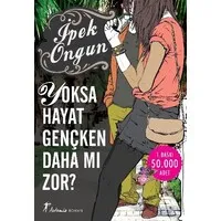 Yoksa Hayat Gençken Daha mı Zor