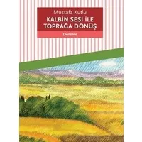 Kalbin Sesi ile Toprağa Dönüş