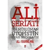 Ali Şeriati: Bir Müslüman Ütopistin Siyasi Biyografisi