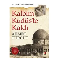 Kalbim Kudüste Kaldı : Yüz Yıllık Ayrılığın Romanı