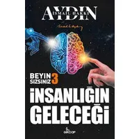 İnsanlığın Geleceği - Beyin Sizsiniz 3