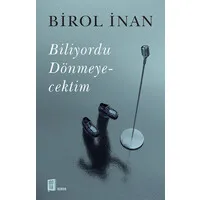 Biliyordu Dönmeyecektim