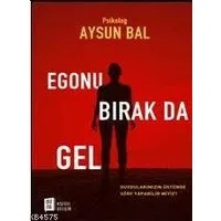 Egonu Bırak Da Gel