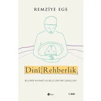 Dini Rehberlik - Bilginin Kaynağı ve Bilgi Üretme Süreçleri