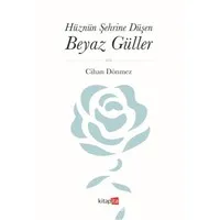 Hüznün Şehrine Düşen Beyaz Güller