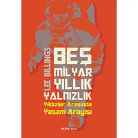 Beş Milyar Yıllık Yalnızlık - Yıldızlar Arasında Yaşam Arayışı