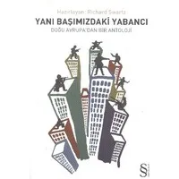 Yanı Başımızdaki Yabancı-Doğu Avrupa'dan Bir Antoloji