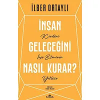 İnsan Geleceğini Nasıl Kurar? - Kendini İnşa Etmenin Yolları