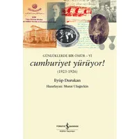 Günlüklerde Bir Ömür 6 - Cumhuriyet Yürüyor!