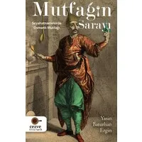 Mutfağın Sarayı - Seyahatnamelerde Osmanlı Mutfağı