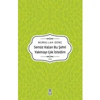 Sensiz Kalan Bu Şehri Yakmayı Çok İstedim