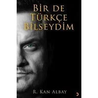 Bir de Türkçe Bilseydim - R. Kan Albay