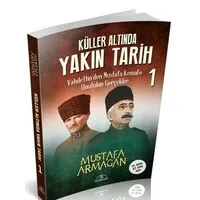 Küller Altında Yakın Tarih 1 - Vahdettin'den Mustafa Kemal'e Unutulan Gerçekler
