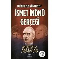 Bilinmeyen Yönleriyle İsmet İnönü Gerçeği
