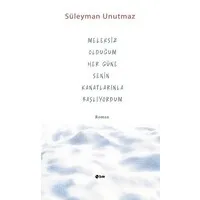 Meleksiz Olduğum Her Güne Senin Kanatlarınla Başlıyordum