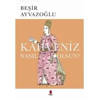 Kahveniz Nasıl Olsun?