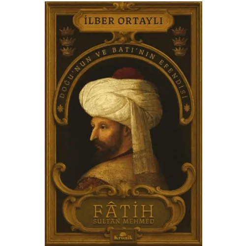KRONİK KİTAP Fâtih Sultan Mehmed Doğu’nun ve Batı’nın Efendisi KRONİK KİTAP Fâtih Sultan Mehmed Doğu’nun ve Batı’nın Efendisi