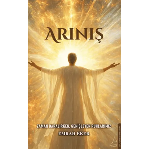 DESTEK YAYINLARI Arınış Zaman Daralırken, Genişleyen Ruhlarımız