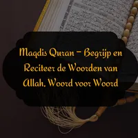 Maqdis Quran – Begrijp en Reciteer de Woorden van Allah, Woord voor Woord