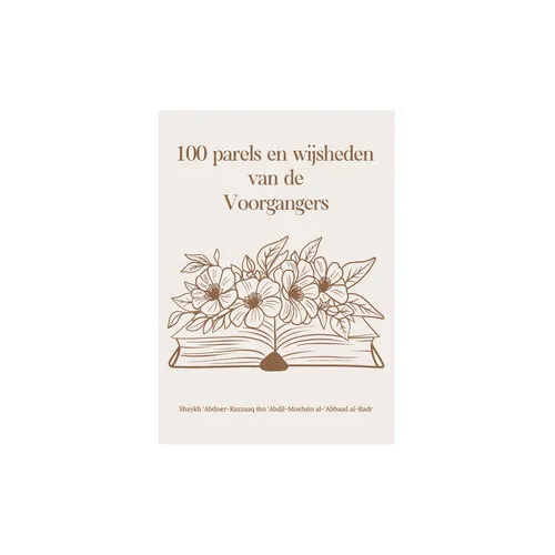 Niya 100 Parels en Wijsheden van de Voorgangers – Shaykh ‘Abdoer-Razzaaq al-‘Abbaad