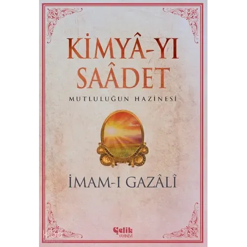 ÇELİK YAYINEVİ İmam Gazali’den Kimya-yı Saadet – Mutluluğun Hazinesi