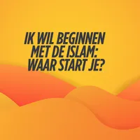 Ik wil beginnen met de islam: waar start je?