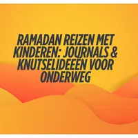Ramadan reizen met kinderen: journals & knutselideeën voor onderweg