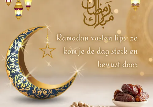 Ramadan vasten tips: zo kom je de dag sterk en bewust door