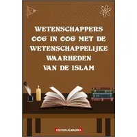Wetenschappers oog in oog met de wetenschappelijke waarheden van de Islam