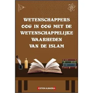 Edition Almadina Wetenschappers oog in oog met de wetenschappelijke waarheden van de Islam