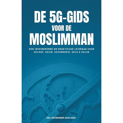 De 5G-Gids voor de Moslimman – Drs. Noureddine Amajjoud