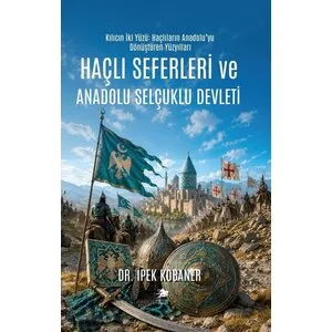 Haçlı Seferleri ve Anadolu Selçuklu Devleti – İpek Kobaner Haçlı Seferleri ve Anadolu Selçuklu Devleti – İpek Kobaner
