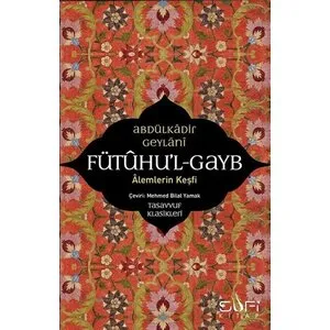 SUFİ KİTAP Fütuhu'l-Gayb - Alemlerin Keşfi SUFİ KİTAP Fütuhu'l-Gayb - Alemlerin Keşfi