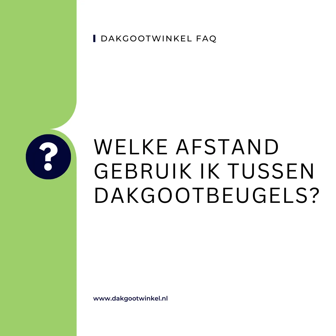 Weke afstand tussen dakgootbeugels? Zo maak je de juiste keuze!