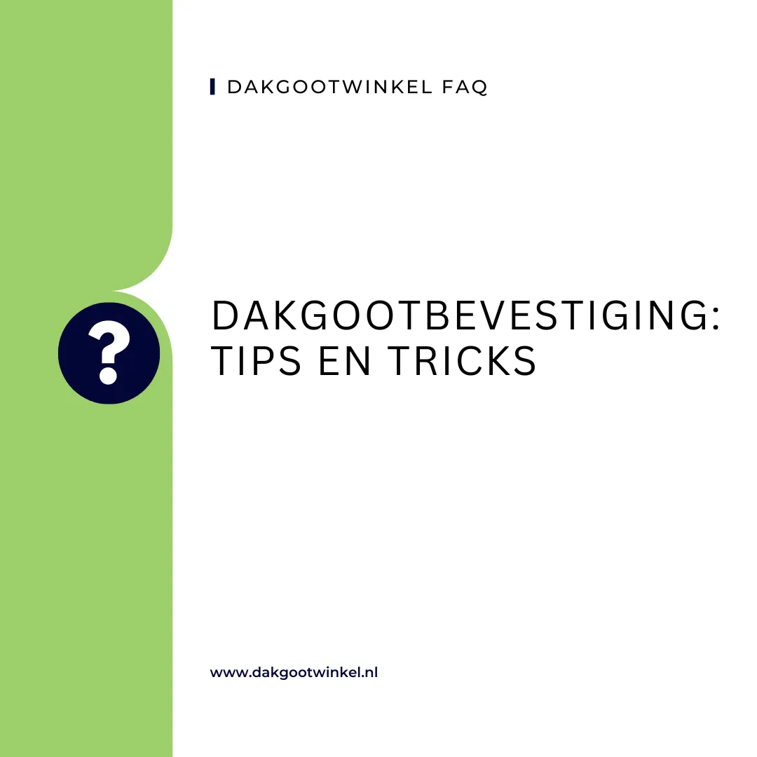 Dakgootbevestiging: Tips en Tricks