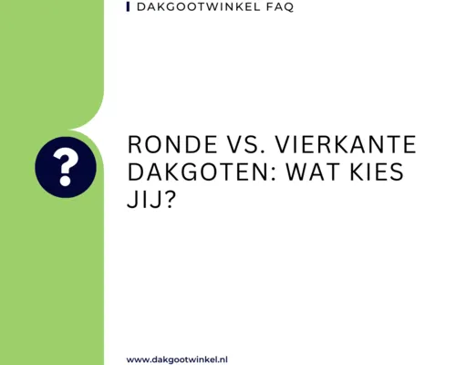 Ronde vs Vierkante Dakgoten